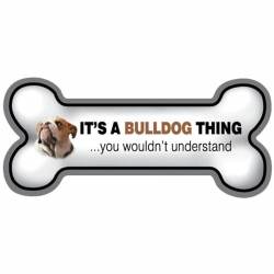 It's A Bulldog Thing You Wouldn't Understand - Bone Magnet