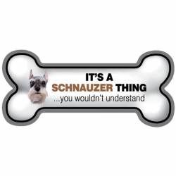 It's A Schnauzer Thing You Wouldn't Understand - Bone Magnet