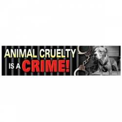 Animal Cruelty Is A Crime - Bumper Magnet