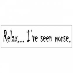 Relax I've Seen Worse Bumper Sticker - Reflective Sticker