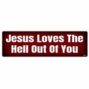 Jesus Loves The Hell Out Of You - Bumper Magnet