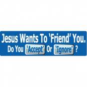 Jesus Wants To Friend You. Do You Accept Or Ignore? - Bumper Sticker