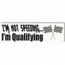 I'm Not Speeding, I'm Qualifying - Bumper Magnet