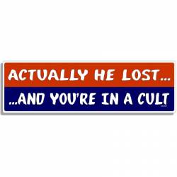 Actually He Lost And You're In A Cult - Bumper Sticker