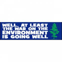 Well, At Least The War On The Environment Is Going Well - Bumper Sticker