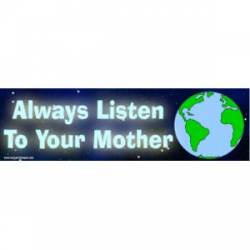 Always Listen To Your Mother - Bumper Sticker
