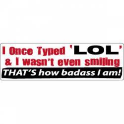 I Once Typed Lol - Bumper Sticker