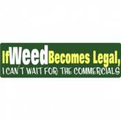 If Weed Becomes Legal - Bumper Magnet
