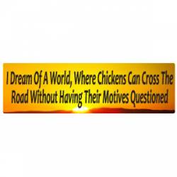 Where Chickens Can Cross The Roads - Bumper Magnet