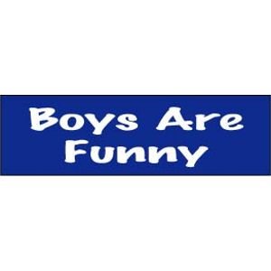 Boys Are Funny - Bumper Sticker