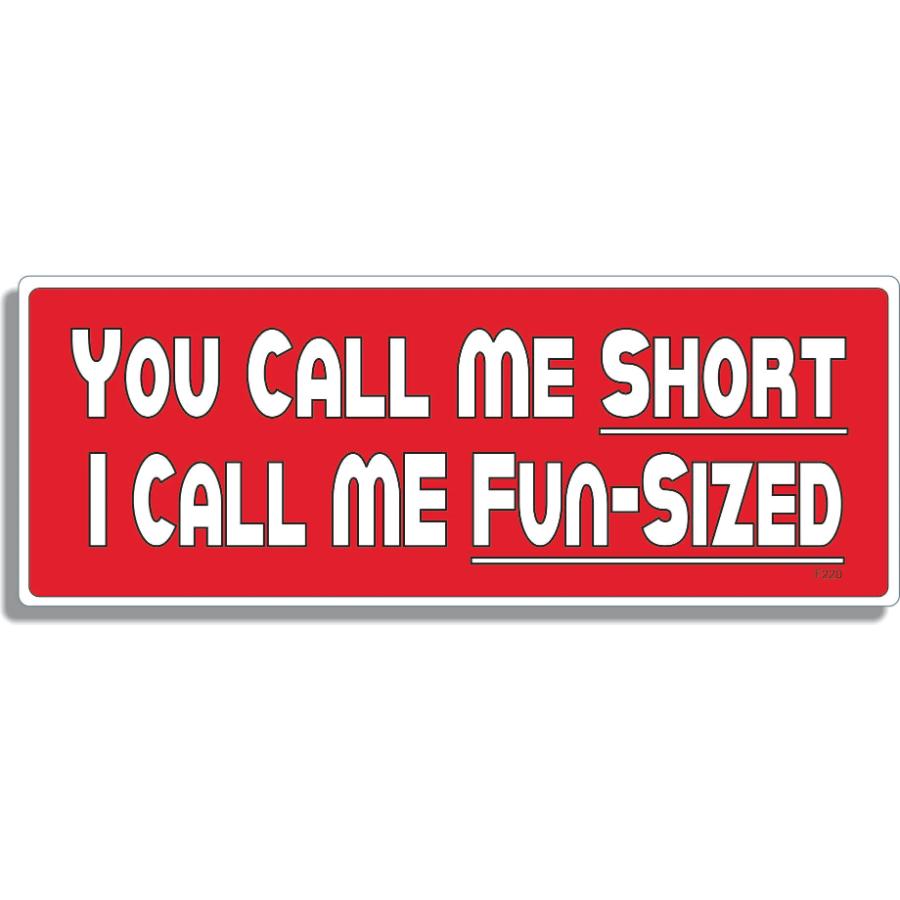 You Call Me Short I Call Me Fun Sized - Bumper Sticker at