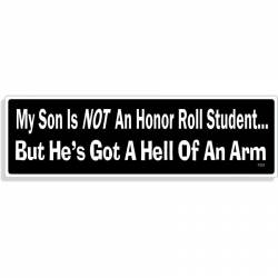 My Son Is Not An Honor Roll Student But He's Got A Hell Of An Arm - Vinyl Sticker