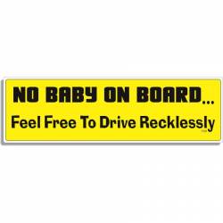 No Baby On Board Feel Free To Drive Recklessly - Bumper Magnet