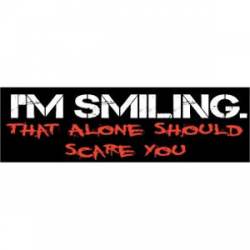 I'm Smiling That Alone Should Scare You - Bumper Sticker