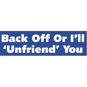 Back Off Or I'll Unfriend You - Bumper Magnet