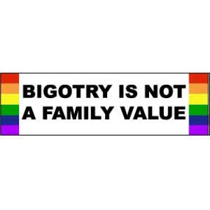 Bigotry Is Not A Family Value - Bumper Magnet