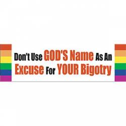Don't Use God's Name As An Excuse For Your Bigotry - Bumper Sticker