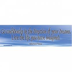 Go Confidently In The Direction Of Your Dreams. Live The Life You Have Imagined Henry David Thoreau