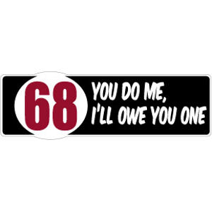 68 You Do Me Ill Owe You One - Bumper Magnet