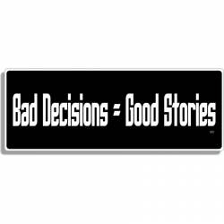 Bad Decisions = Good Stories - Bumper Sticker