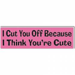 I Cut You Off Because I Think You're Cut - Bumper Magnet
