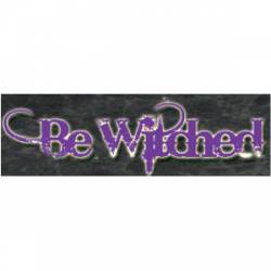 Be Witched - Bumper Sticker