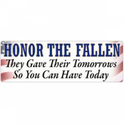 Honor The Fallen - The Their Tomorrows So You Can Have Today - Bumper Sticker
