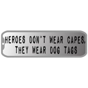they wear dog tags. Bumper Sticker Real heroes don't wear capes 