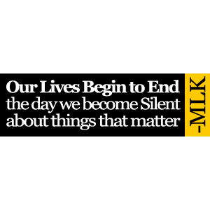 Our Lives Begin To End The Day We Become Silent - Dr. Martin Luther King - Bumper Sticker