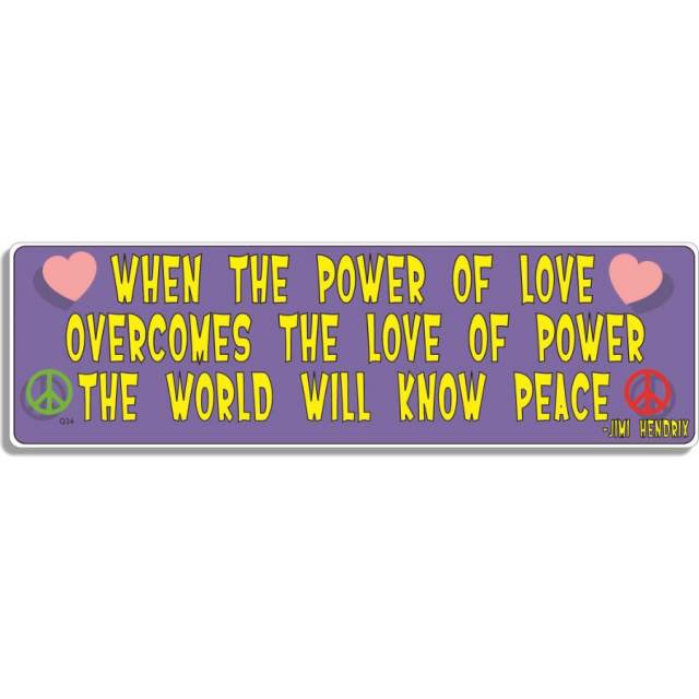 When The Power Of Love Overcomes The Love Of Power The World Will