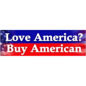 Love America? Buy American! - Bumper Sticker