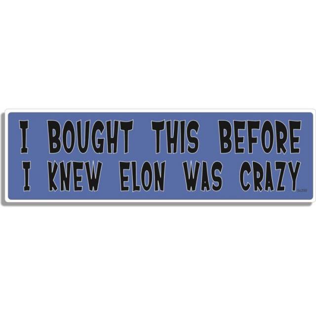 I Bought This Before I Knew Elon Was Crazy - Bumper Magnet