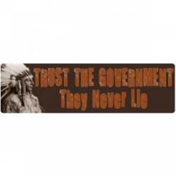 Trust The Government - They Never Lie - Bumper Sticker