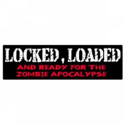 Locked Loaded And Ready For Zombie Apocalypse - Bumper Sticker