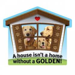 A House Isn't A Home Without A Golden - Pet Home Magnet