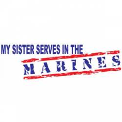 My Sister Serves In The Marines - Bumper Sticker