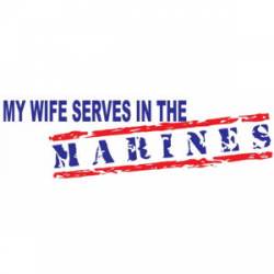 My Wife Serves In The Marines - Bumper Sticker