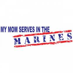 My Mom Serves In The Marines - Bumper Sticker