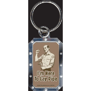 I'm Here To Lay Pipe - Metal Key Chain