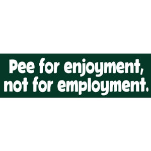 S-21 Pee for enjoyment not for employment 