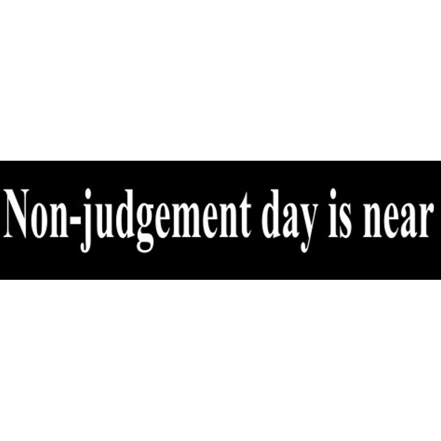 Non Judgement Day Is Near - Bumper Sticker