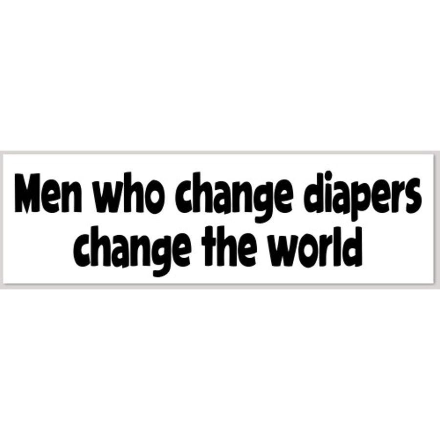 Men Who Change Diapers Change The World Bumper Sticker at Sticker Shoppe