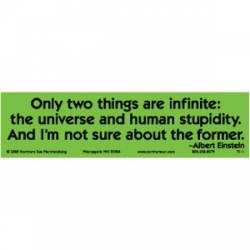Two Things Are Infinite: Universe And Human Stupidity - Bumper Sticker