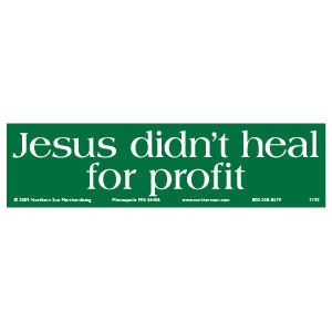 Jesus Didn't Heal For Profit - Bumper Sticker