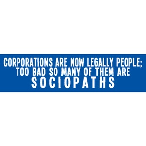 Corporations Are Now Legally People, Sociopaths - Bumper Sticker