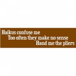Haikus Confuse Me - Bumper Sticker