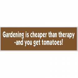 Gardening Is Cheaper Than Therapy - Bumper Sticker