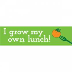 I Grow My Own Lunch - Bumper Sticker