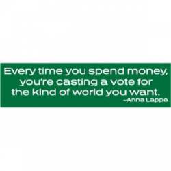 Every Time You Spend Money  - Bumper Sticker