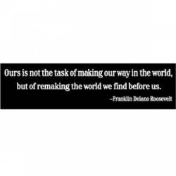 Remaking The World We Find Before Us - Bumper Sticker